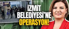 İZMİT BELEDİYESİNE OPERASYON